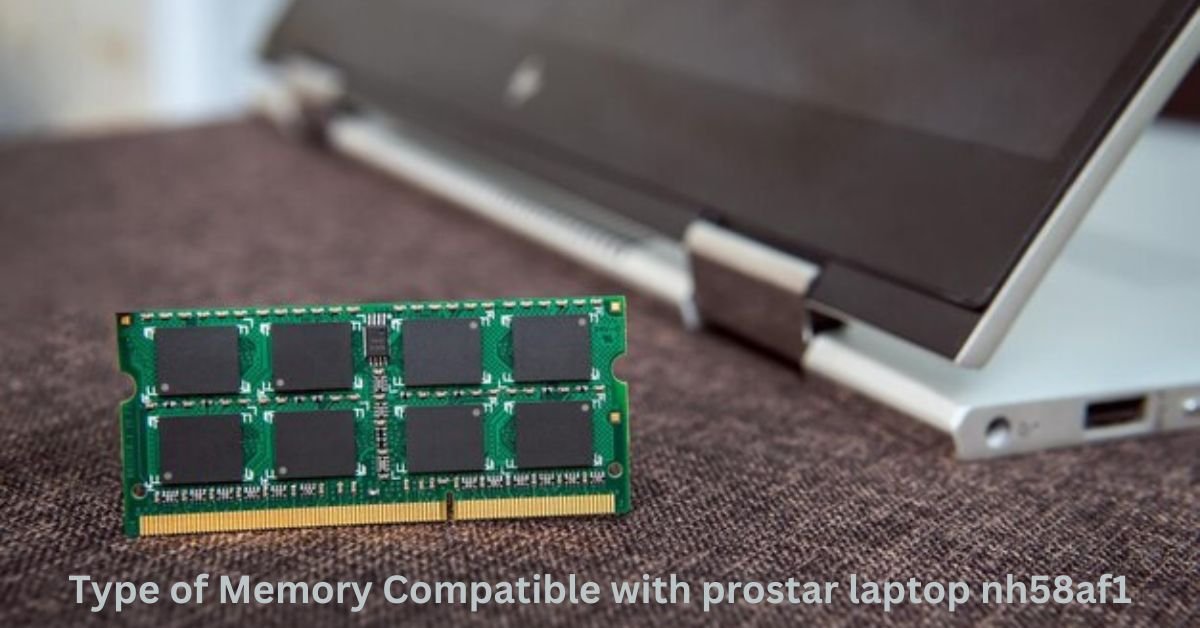 Type of Memory Compatible with prostar laptop nh58af1